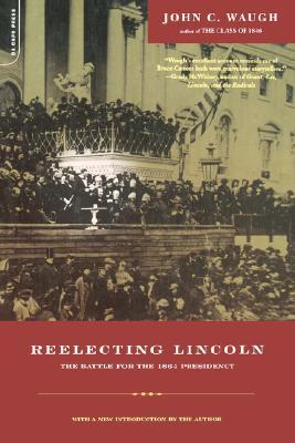 Reelecting Lincoln: The Battle For The 1864 Presidency