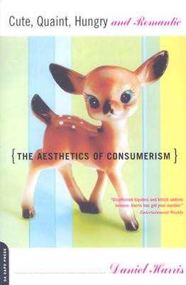Cute, Quaint, Hungry And Romantic: The Aesthetics Of Consumerism