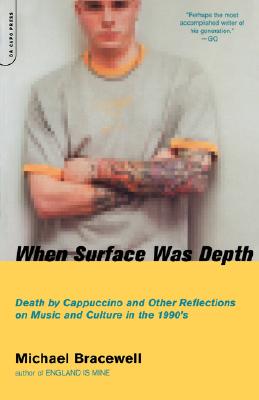 When Surface Was Depth: Death by Cappuccino and Other Reflections on Music and Culture in the 1990's