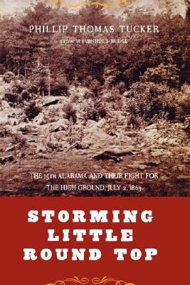 Image for Storming Little Round Top; ; The 15th Alabama and Their Fight for the High Ground, July 2, 1863 Storming Little Round Top; ; The 15th Alabama and Their Fight for the High Ground, July 2, 1863