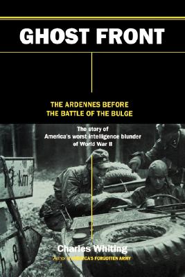 Ghost Front: The Ardennes Before the Battle of the Bulge.