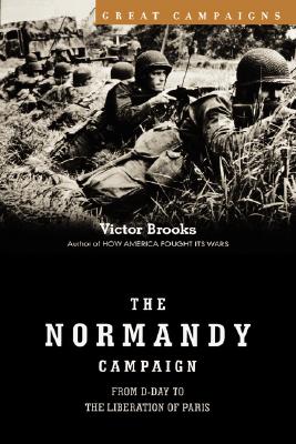 The Normandy Campaign From D-Day to the Liberation of Paris