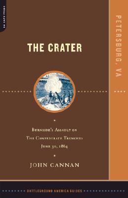 The Crater: Burnside's Assault on the Confederate Trenches July 30, 1864. Battleground America.