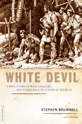 White Devil: A True Story of War, Savagery, and Vengeance in Colonial America