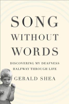 Image for Song Without Words: Discovering My Deafness Halfway through Life (A Merloyd Lawrence Book)
