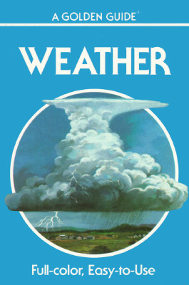 Image for "Weather: Air Masses, Clouds, Rainfall, Storms, Weather Maps, Climate, (Golden Guides)"