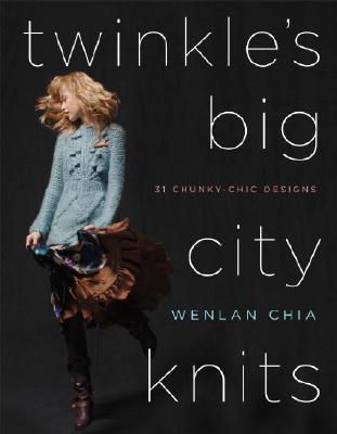 Twinkle's Big City Knits: 31 Chunky-Chic Designs