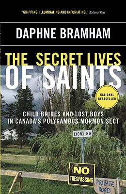 Image for The Secret Lives of Saints: Child Brides and Lost Boys in Canada's Polygamous Mormon Sect