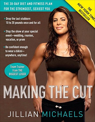 Making the Cut The 30-Day Diet and Fitness Plan for the Strongest, Sexiest You