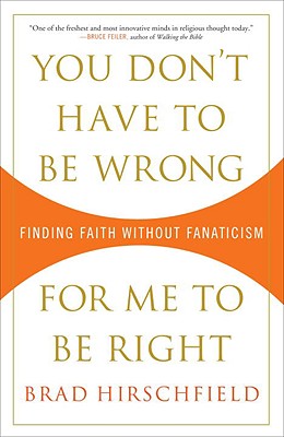 Image for You Don't Have to Be Wrong for Me to Be Right: Finding Faith Without Fanaticism You Don't Have to Be Wrong for Me to Be Right: Finding Faith Without Fanaticism
