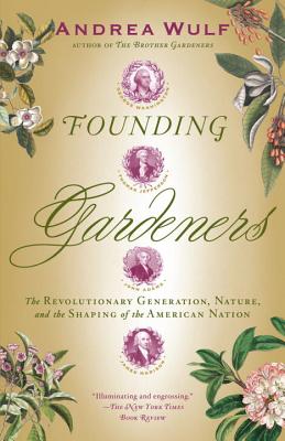 Founding Gardeners: The Revolutionary Generation, Nature and the Shaping of the American Nation