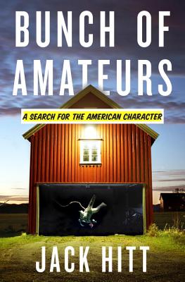 BUNCH OF AMATEURS : A SEARCH FOR THE AMERICAN CHARACTER