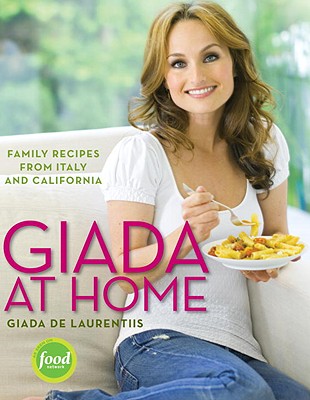 Image for Giada at Home: Family Recipes from Italy and California: A Cookbook
