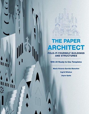 The Paper Architect; Fold-It-Yourself Buildings and Structures with 20 Ready-To-Use Templates