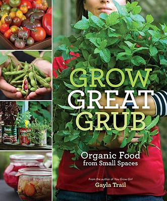 Grow Great Grub; Organic Food from Small Spaces
