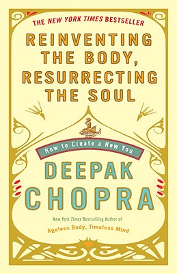 Image for Reinventing the Body, Resurrecting the Soul: How to Create a New You