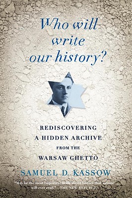 Who Will Write Our History: Rediscovering a Hidden Archive from the Warsaw Ghetto