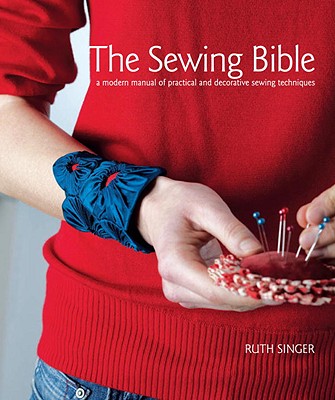 Image for The Sewing Bible: A Modern Manual of Practical and Decorative Sewing Techniques