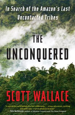 Unconquered: In Search of the Amazon's Last Uncontacted Tribes