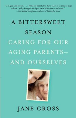 Image for A Bittersweet Season: Caring for Our Aging Parents--and Ourselves