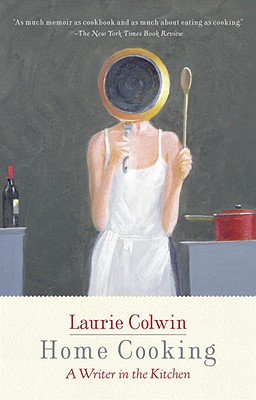 Home Cooking: A Writer in the Kitchen: A Memoir and Cookbook (Vintage Contemporaries)