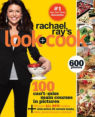 Image for Rachael Ray's Look + Cook: 100 Can't Miss Main Courses in Pictures, Plus 125 All New Recipes: A Cookbook