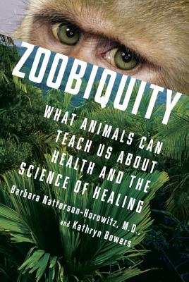 Image for Zoobiquity: What Animals Can Teach Us About Health and the Science of Healing Zoobiquity: What Animals Can Teach Us About Health and the Science of Healing