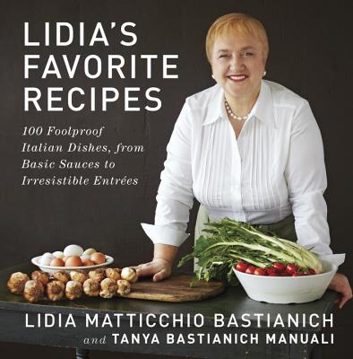 Image for Lidia's Favorite Recipes: 100 Foolproof Italian Dishes, from Basic Sauces to Irresistible Entrees: A Cookbook