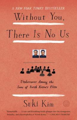 Without You, There Is No Us: Undercover Among the Sons of North Korea's Elite