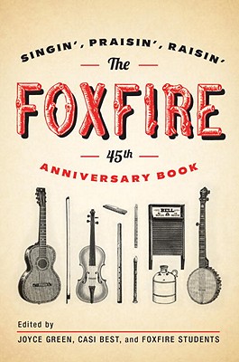 Foxfire 45th Anniversary Book: Singin', Praisin', Raisin'