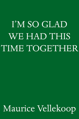 I'm So Glad We Had This Time Together: A Memoir