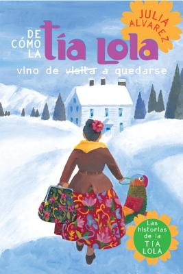 De como tia Lola vino (de visita) a quedarse (How Aunt Lola Came to (Visit) Stay Spanish Edition) (The Tia Lola Stories)