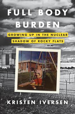 Image for Full Body Burden: Growing Up in the Nuclear Shadow of Rocky Flats