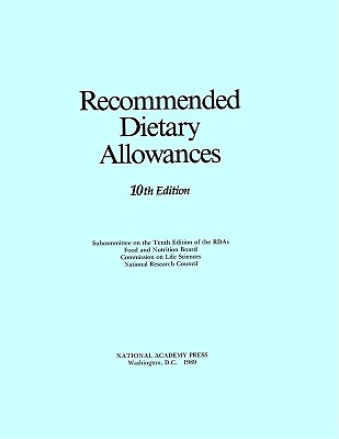 Recommended Dietary Allowances: 10th Edition (DIETARY REFERENCE INTAKES)