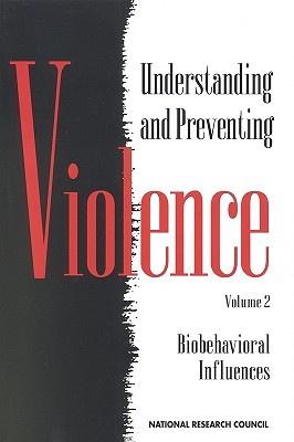 Image for Understanding and Preventing Violence: Biobehavioral Influences, Volume 2 Understanding and Preventing Violence: Biobehavioral Influences, Volume 2