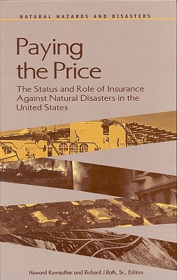 Paying the Price: The Status and Role of Insurance Against Natural Disasters in the United States (Natural Hazards and Disasters Series)