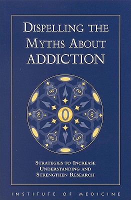 Dispelling the Myths About Addiction: Strategies to Increase Understanding and Strengthen Research