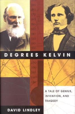 Degrees Kelvin: A Tale of Genius, Invention, and Tragedy