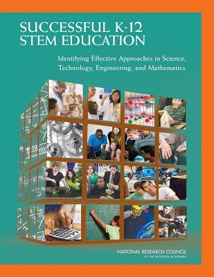 Image for Successful K-12 STEM Education: Identifying Effective Approaches in Science, Technology, Engineering, and Mathematics Successful K-12 STEM Education: Identifying Effective Approaches in Science, Technology, Engineering, and Mathematics