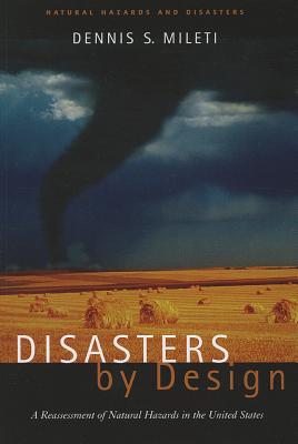 Disasters by Design: A Reassessment of Natural Hazards in the United States (Natural Hazards and Disasters)