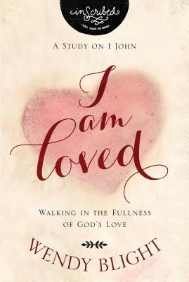 I Am Loved: Walking in the Fullness of Gods Love (InScribed Collection)