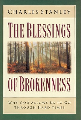 Blessings of Brokenness: Why God Allows Us to Go Through Hard Times