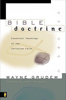 Image for Bible Doctrine: Essential Teachings of the Christian Faith Bible Doctrine: Essential Teachings of the Christian Faith