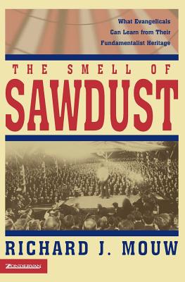 Smell of Sawdust: What Evangelicals Can Learn from Their Fundamentalist Heritage