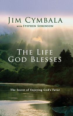 The Life God Blesses: The Secret of Enjoying God's Favor