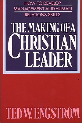 The Making of a Christian Leader: How To Develop Management and Human Relations Skills