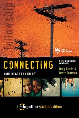 Image for Connecting Your Heart to Others: Life Together Student Edition (Six Small Group Sessions on Fellowship)
