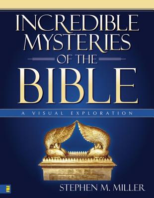 Incredible Mysteries of the Bible: A Visual Exploration (Zondervan Visual Reference Series)