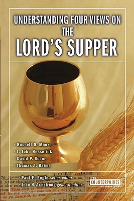 Image for Understanding Four Views on the Lord's Supper (Counterpoints: Church Life)