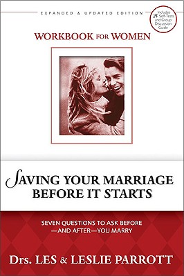 Workbook for Women: Saving Your Marriage Before It Starts - Seven Questions to Ask Before and After You Marry Les Parrott and Leslie Parrott